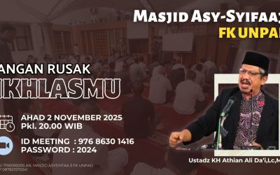 Kajian Online Masjid Asysyifaa3 FK Unpad: “Jangan Rusak Ikhlasmu” Bersama KH Athian Ali Da’i, Lc., M.A.
